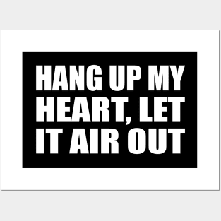 Hang up my heart, let it air out Posters and Art